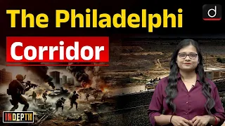 Why is the Philadelphi Corridor in News | Indepth | UPSC | Drishti IAS English