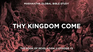 Thy Kingdom Come // BOOK OF REVELATION // Session 72
