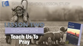 Teach Us to Pray || English Sabbath School Bible Lesson Two || 1st Quarter 2024