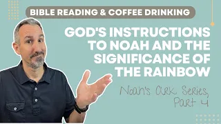 Lessons From Noah, Part 4: God's Instructions to Noah and the Significance of the Rainbow