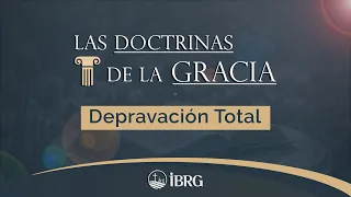 Las Doctrinas de la Gracia | Depravación Total