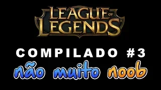 COMPILADO NÃO MUITO NOOB #3