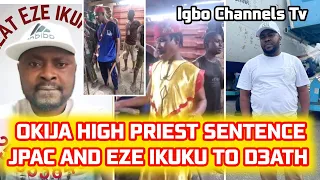 OKIJA HIGH PRIEST SENTENCE JPAC AND EZE IKUKU TO D3ATH