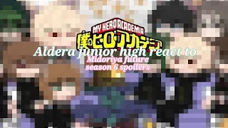 Aldera junior high react to "Midoriya's future" ||season 6 spoilers|| [] TW- rush video/no ship[]