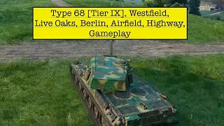 Type 68 Tier IX, Westfield, Live Oaks, Berlin, Airfield, Highway, Gameplay