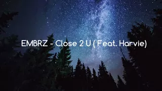 EMBRZ - Close 2 U ( Feat. Harvie) Music