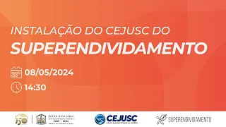 INSTALAÇÃO DO CEJUSC DO SUPERENDIVIDAMENTO - 08/05/2024.