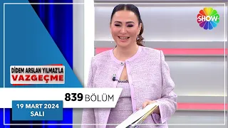 Didem Arslan Yılmaz'la Vazgeçme 839. Bölüm | 19 Mart 2024