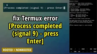 how to fix termux "process completed signal 9 press enter"