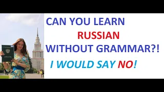 Can you learn Russian without grammar (like a kid)? Why do you need a Russian teacher?