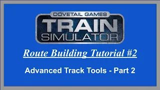 Train Simulator Route Building Tutorial #2 - Advanced Track Tools Part 2