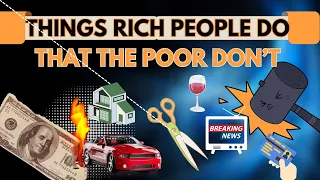 12 Things Rich People Do That The Poor Don’t