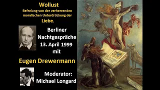 Drewermann: Wollust; Befreiung von moralischer Unterdrückung der Liebe.Berliner Radio Nachtgespräche