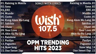 Raining in Manila, Sana, ERE | Best Of Wish 107.5 Songs New Playlist 2023 With Lyrics