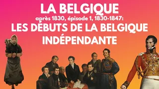 History of Belgium after 1830. Episode 1, 1830-1847, the beginnings of independent Belgium.