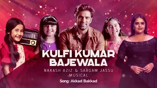 Kulfi Kumar Bajewala || Akkad Bakkad || Nakash Aziz & Sargam Jassu Musical