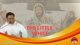 The 40th Mystery - The Little While. Homily of Fr. Jason Laguerta on May 09, 2024 @ 7AM