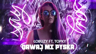 Łobuzy ft. Topky - Dawaj Mi Pyska (CandyNoize Vixa Remix) 2022 - 1H LOOP