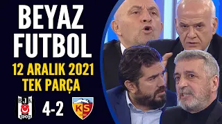 Beyaz Futbol 12 Aralık 2021 Tek Parça ( Beşiktaş 4-2 Kayserispor )