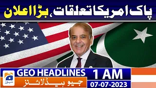 Geo News Headlines 1 AM | Pakistan-US relations, Big announcement | 7th July 2023