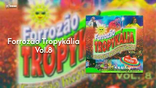 Forrozão Tropykália - Vol. 8 - Enquanto Houver Amor (CD Completo)