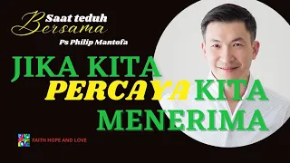 JIKA KITA PERCAYA KITA MENERIMA || Saat Teduh Bersama Ps Philip Mantofa