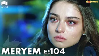 MERYEM - Episode 104 | Turkish Drama | Furkan Andıç, Ayça Ayşin | Urdu Dubbing | RO1Y