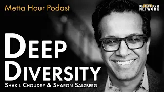 Deep Diversity with Shakil Choudry & Sharon Salzberg – Metta Hour Podcast Ep. 198