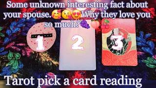 Some unknown interesting fact about your future spouse.🥰😘😍Why they love you so much?🍇🍑🍒 Tarot🌛⭐️🌜🔮🧿