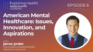 The Transformation of Mental Healthcare: From Crisis to Opportunity with James F. Jordan | #6