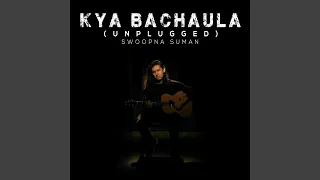 Kya Bachaula (Unplugged)