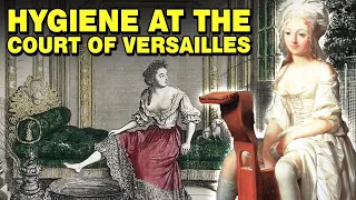 What Hygiene Was Like at The Court of Versailles