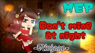 Don't mine at night {COMPLETE MEP} ~Ninjago~