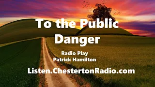 To the Public Danger - Patrick Hamilton - Radio Play