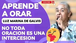 🔴Estas orando mal🥺APRENDE A ORAR🙏PORQUE NO TODA ORACIÓN ES UNA INTERCESION🗣️LUZ MARINA DE GALVIS