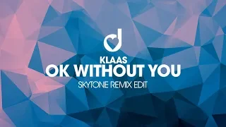 Klaas - Ok Without You (Skytone Remix Edit)