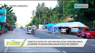 Balitang Bicolandia: Congestion sa Matnog Port, hurot nang masolusyunan