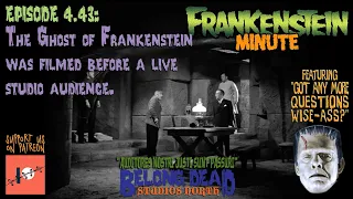 4.43 - The Ghost Of Frankenstein Was Filmed Before A Live Studio Audience.