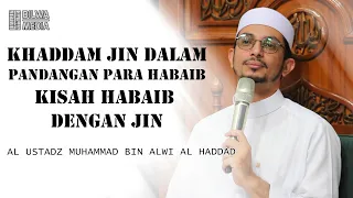 Khaddam jin dalam pandangan para habaib Kisah habaib dengan jin | Al Ustadz Muhammad Al Haddad |