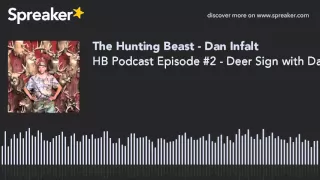 HB Podcast Episode #2 - Deer Sign with Dan Infalt (made with Spreaker)