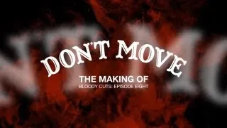 "Making Don't Move"- Behind the Scenes of Episode 8 (BloodyCuts.co.uk)