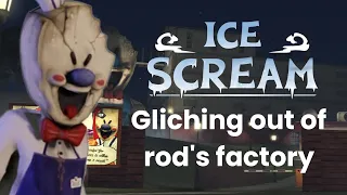 #icescream 4 how to glitch out of Rod's factory