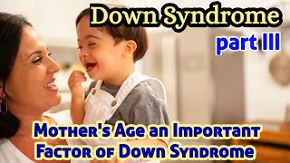 Why Mother's Age is An Important Factor of Down Syndrome | Trisomy 21 & Aged Mother |