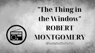 ClassicRadioSeries - "The Thing in the Window" ROBERT MONTGOMERY