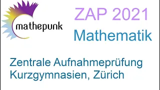 Zentrale Aufnahmeprüfung (ZAP) Kurzgymnasien Zürich 2021, Mathematik