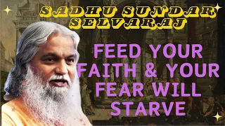 Sadhu Sundar Selvaraj ★ Feed Your Faith & Your Fear Will Starve