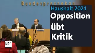 Bundeshaushalt 2024: Opposition übt Kritik | BR24