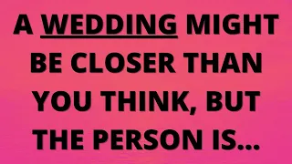 💌 A wedding might be closer than you think, but the person is...