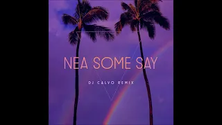 Nea - Some Say ( DJ CALVO REMIX 2021 )