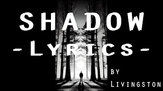 SHADOW - Lyrics - by Livingston